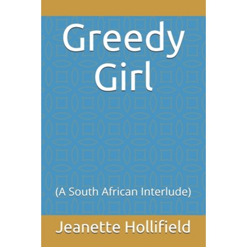 Greedy Girl: (A South African Interlude) Paperback, Independently Published, English, 9798567672440