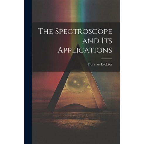 (영문도서) The Spectroscope and Its Applications Paperback, Legare Street Press, English, 9781021625649