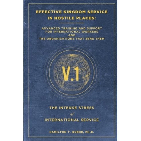 Effective Kingdom Service in Hostile Places: Advanced Training and Support for International Workers... Paperback, Todd H. Burdick, English, 9781735386003