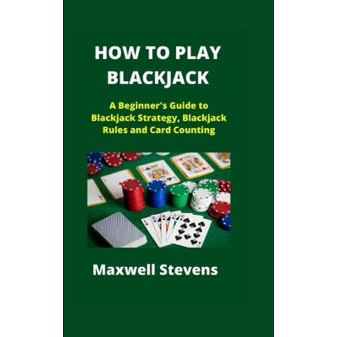 (영문도서) How to Play Blackjack: A Beginner''s Guide to Blackjack Strategy Blackjack Rules and Card Cou... Paperback, Independently Published