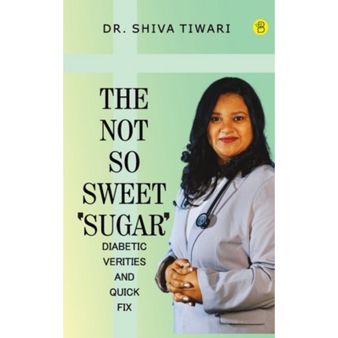 (영문도서) The not so sweet ''Sugar''- Diabetic verities and quick-fix Paperback, Beeja House, English, 9789393635174