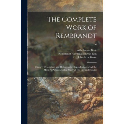 (영문도서) The Complete Work of Rembrandt: History Description and Heliographic Reproduction of All the... Paperback, Legare Street Press, English, 9781015094628