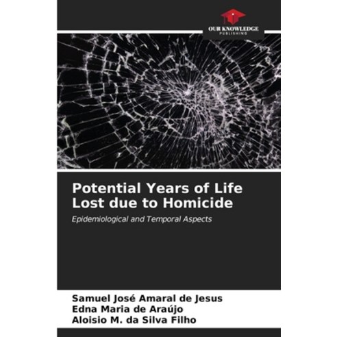 (영문도서) Potential Years of Life Lost due to Homicide Paperback, Our Knowledge Publishing, English, 9786206667469