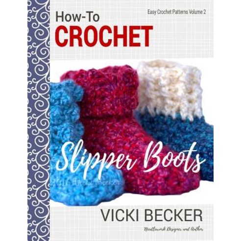 How-To Crochet Slipper Boots Paperback, Createspace Independent Publishing Platform