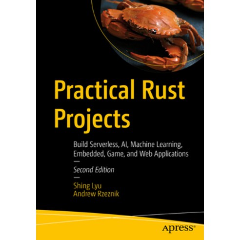 (영문도서) Practical Rust Projects: Build Serverless Ai Machine Learning Embedded Game and Web Appl... Paperback, Apress, English, 9781484293300