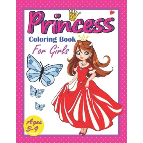 Princess Coloring Book for Girls Ages 3-9: Easy and Cute princesses Illustrations for Girls ready to... Paperback, Independently Published, English, 9798746530516