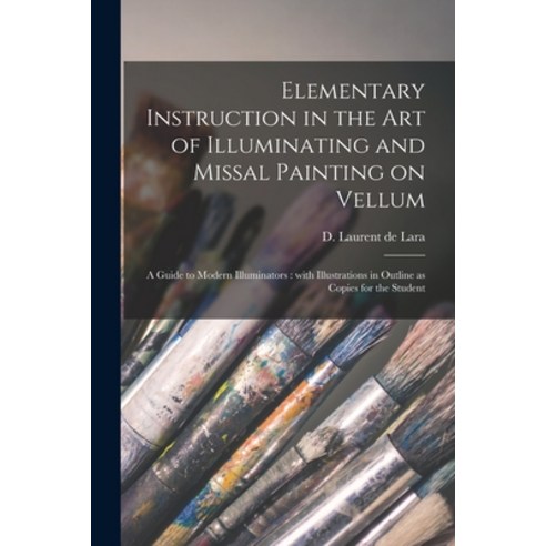 (영문도서) Elementary Instruction in the Art of Illuminating and Missal Painting on Vellum: a Guide to M... Paperback, Legare Street Press, English, 9781013461231
