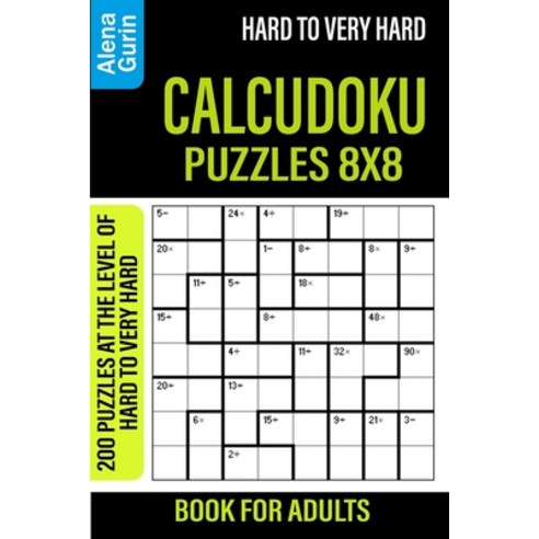 Hard to Very Hard Calcudoku Puzzles 8x8 Book for Adults: 200 Puzzles at the Level of Hard to Very Hard Paperback, Independently Published, English, 9798706103361