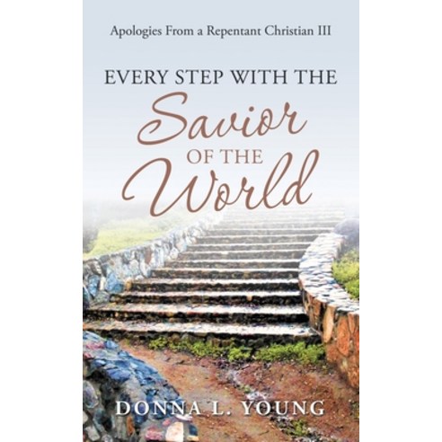 Apologies from a Repentant Christian Iii: Every Step with the Savior of the World Paperback, WestBow Press, English, 9781664222205