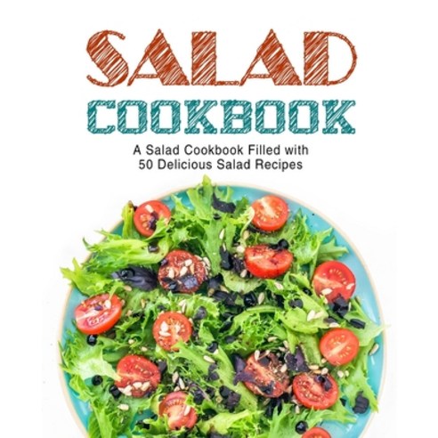 (영문도서) Salad Cookbook: A Salad Cookbook Filled with Delicious Salad Recipes Paperback, Createspace Independent Pub..., English, 9781545470909