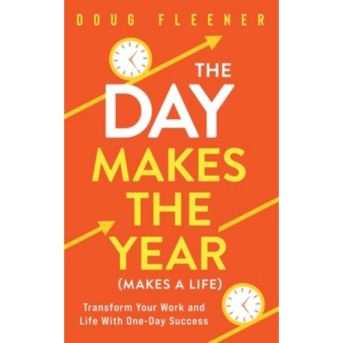 (영문도서) The Day Makes the Year (Makes a Life): Transform your work and life with One-Day Success Paperback, Five Leaf Clover Publishing..., English, 9798988776208