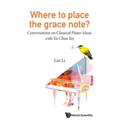 (영문도서) Where to Place the Grace Note?: Conversations on Classical Piano Music with Yu Chun Yee Hardcover, World Scientific Publishing..., English, 9789811207044