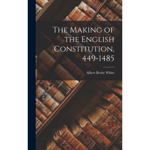 (영문도서) The Making of the English Constitution 449-1485 Hardcover, Legare Street Press, 9781019274408