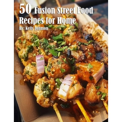 (영문도서) 50 Fusion Street Food Recipes for Home Paperback, Marick Booster, English, 9798869371331