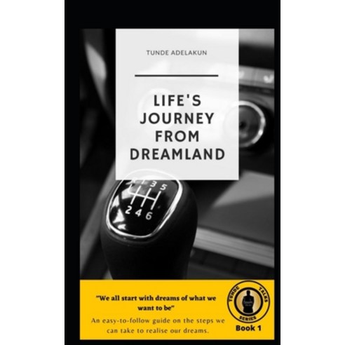 Life''s Journey from Dreamland: An easy-to-follow guide on the steps we can take to realise our dreams Paperback, Independently Published