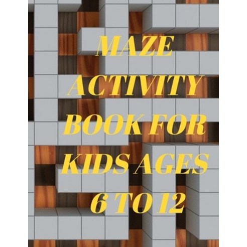 Maze Activity Book for Kids ages 6 to 12: A fun maze puzzle workbook kid''s book and problem solving Paperback, Independently Published