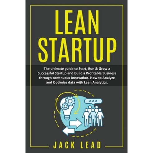 Lean Startup: The Ultimate Guide to Start Run and Grow a Successful Startup and Build a profitable ... Paperback, Kindle Bosses Ltd, English, 9781801112888