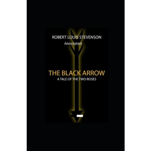 The Black Arrow: Stevenson''s Collections ( Annotated) Paperback, Independently Published, English, 9798727185360