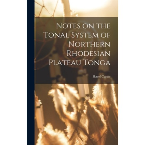 (영문도서) Notes on the Tonal System of Northern Rhodesian Plateau Tonga Hardcover, Hassell Street Press, English, 9781013917332