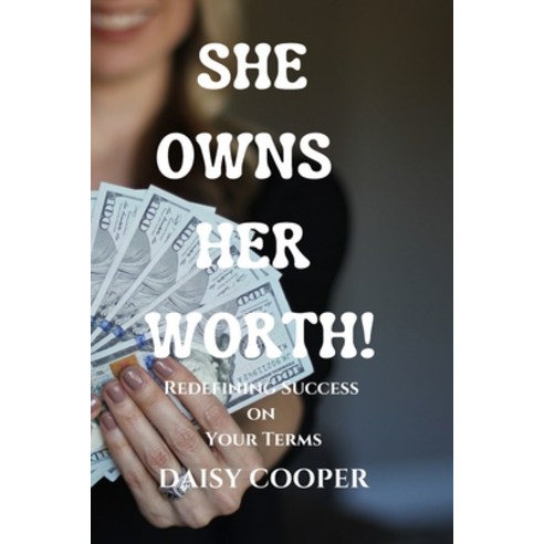 (영문도서) She Owns Her Worth!: Redefining Success on Your Terms Paperback, Independently Published, English, 9798397783392