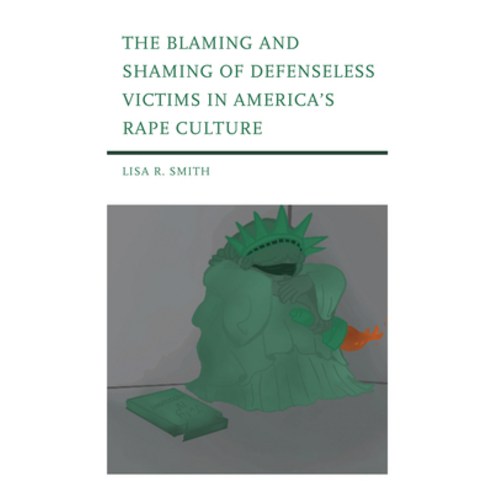 (영문도서) The Blaming and Shaming of Defenseless Victims in America''s Rape Culture Paperback, Lexington Books, English, 9781793627117