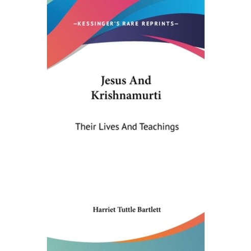 (영문도서) Jesus And Krishnamurti: Their Lives And Teachings Hardcover, Kessinger Publishing, English, 9781161537581