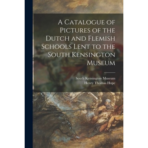 (영문도서) A Catalogue of Pictures of the Dutch and Flemish Schools Lent to the South Kensington Museum Paperback, Legare Street Press, English, 9781014472397