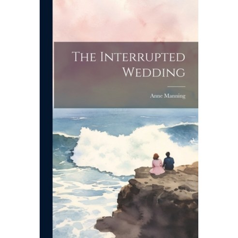 (영문도서) The Interrupted Wedding Paperback, Legare Street Press, English, 9781022079281