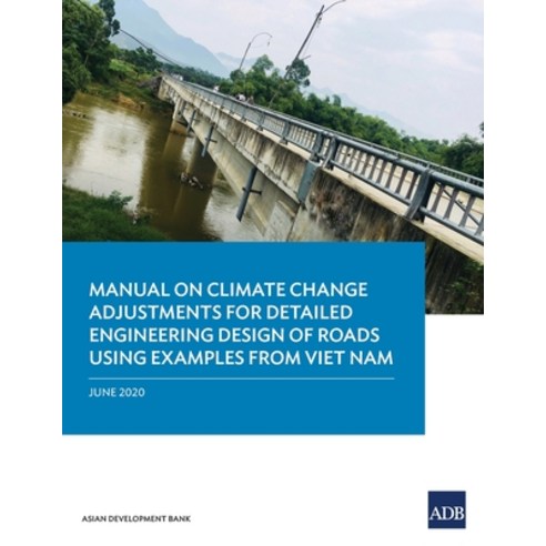 Manual on Climate Change Adjustments for Detailed Engineering Design of Roads Using Examples from Vi... Paperback, Asian Development Bank, English, 9789292622084