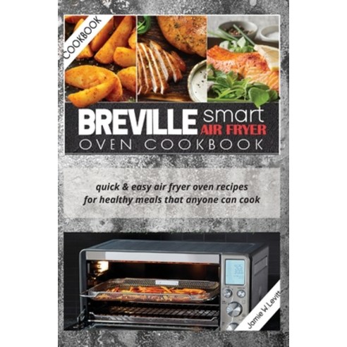 Breville Smart Air Fryer Oven Cookbook: Quick & Easy Air Fryer Oven Recipes for Healthy Meals That A... Paperback, Jamie W.Levitt, English, 9781802743531