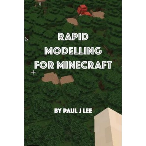 (영문도서) Rapid Modeling for Minecraft(TM): How to get your model into Minecraft Paperback, Createspace Independent Pub..., English, 9781514775981