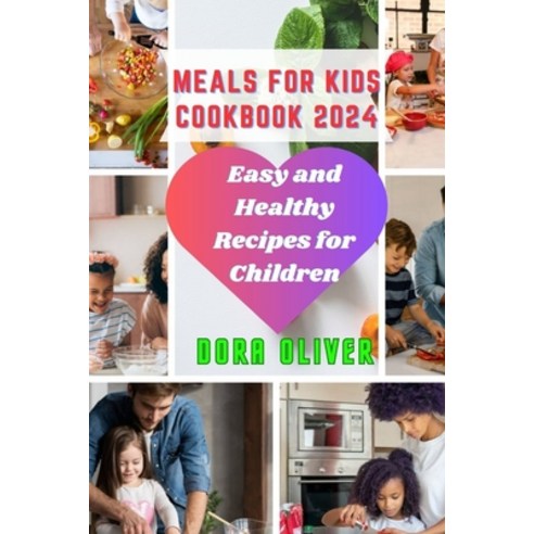 (영문도서) Meals for Kids Cookbook 2024: Easy and Healthy Recipes for Children Paperback, Independently Published, English, 9798883978707