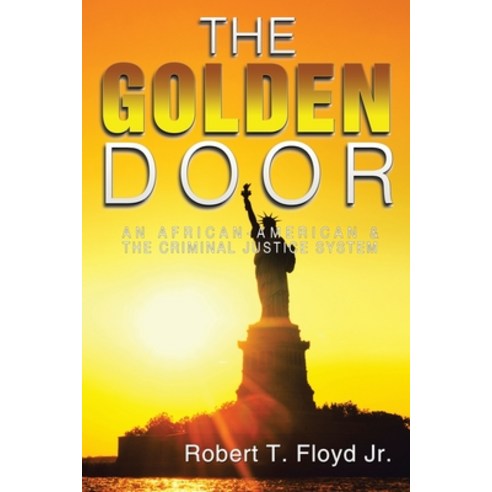 The Golden Door: An African-American & the Criminal Justice System Paperback, Xlibris Us