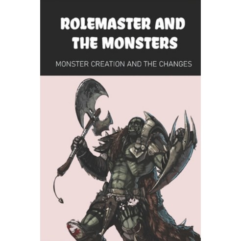 (영문도서) Rolemaster And The Monsters: Monster Creation And The Changes: Book For Rolemaster Fans Paperback, Independently Published, English, 9798514994045