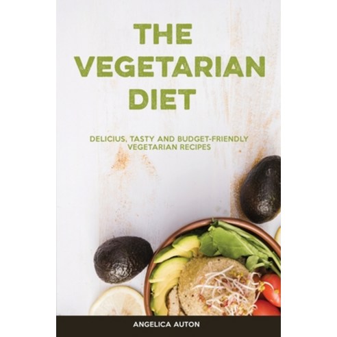 (영문도서) The Vegetarian Diet: Delicious Tasty and Budget-Friendly Vegetarian Recipes Paperback, Angelica Auton, English, 9781914909108