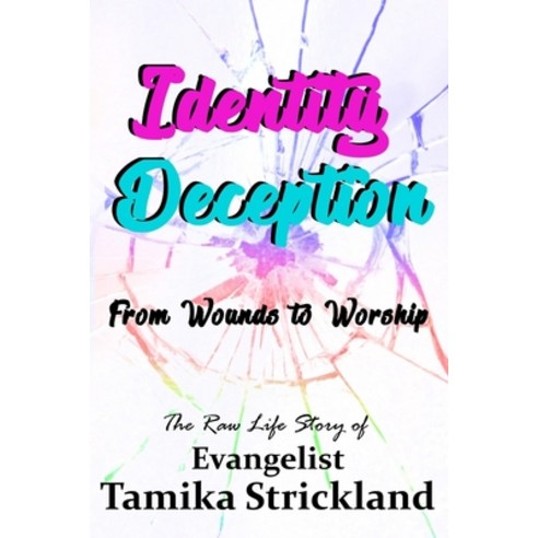 Identity Deception: From Wounds to Worship Paperback, Tamika Strickland, English, 9780578473215