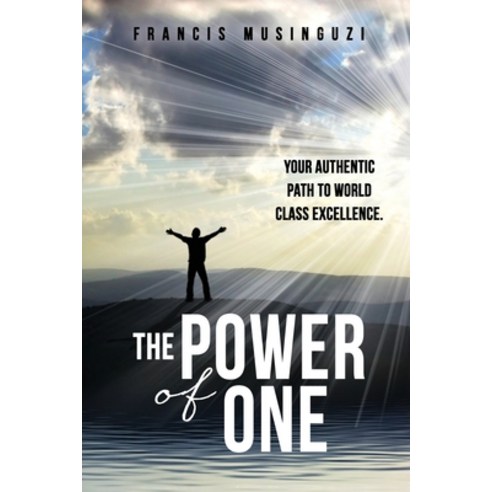 The Power of One: Your authentic path to world class excellence. Paperback, Xulon Press, English, 9781662804434