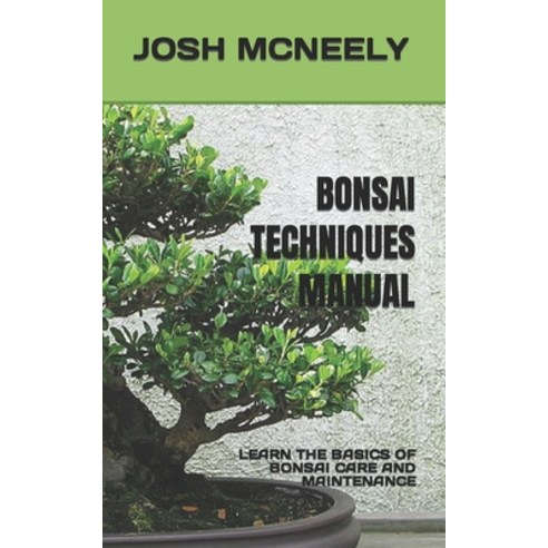 (영문도서) Bonsai Techniques Manual: Learn the Basics of Bonsai Care and Maintenance Paperback, Independently Published, English, 9798355721992