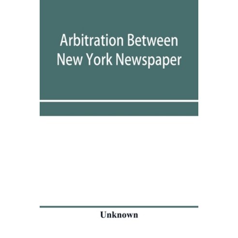 (영문도서) Arbitration between New York Newspaper Web Pressmen''s Union No. 25 and the Publishers'' Associ... Paperback, Alpha Edition, English, 9789353958039