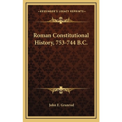 Roman Constitutional History 753-744 B.C. Hardcover, Kessinger Publishing