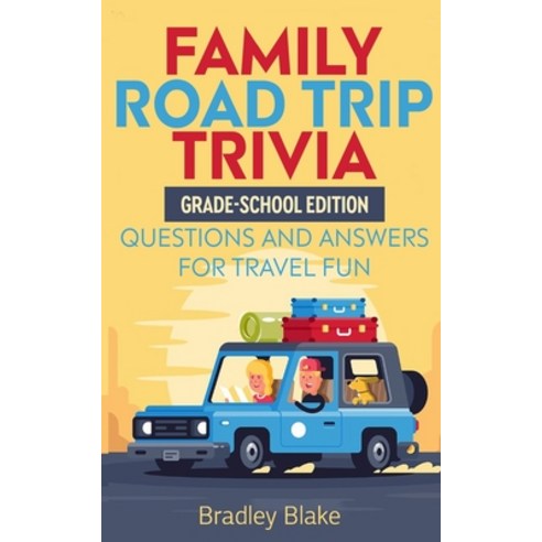 (영문도서) Family Road Trip Trivia: Grade-School Edition Questions and Answers for Travel Fun Paperback, Independently Published, English, 9798507855889