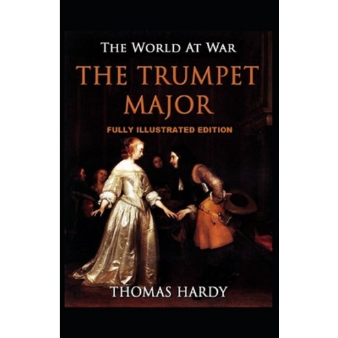 The Trumpet Major: Fully (Illustrated) Edition Paperback, Independently Published, English, 9798737797799