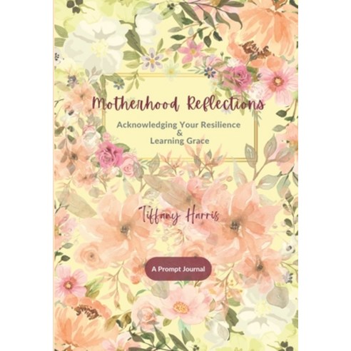 (영문도서) Motherhood Reflections: Acknowledging Your Resilience & Learning Grace Paperback, Tiffany Harris, English, 9798987461105