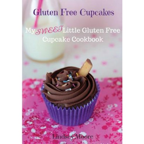 (영문도서) Gluten Free Cupcakes: My Sweet Little Gluten Free Cupcake Cookbook Paperback, Createspace Independent Pub..., English, 9781536809152