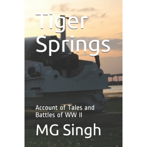 Tiger Springs-An Account of Tales and battles of WW II Paperback, Independently Published, English, 9798563348783