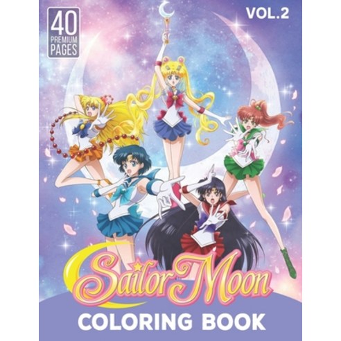 Sailor Moon Coloring Book Vol2: Interesting Coloring Book With 40 Images of your Favorite "Sailor Mo... Paperback, Independently Published