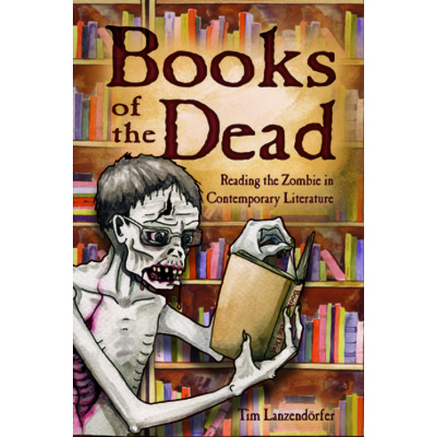 (영문도서) Books of the Dead: Reading the Zombie in Contemporary Literature Hardcover, University Press of Mississ..., English, 9781496819062