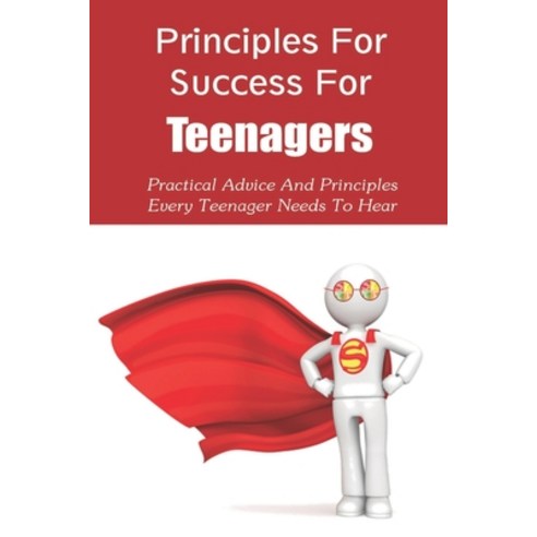 (영문도서) Principles For Success For Teenagers: Practical Advice And Principles Every Teenager Needs To... Paperback, Independently Published, English, 9798502076562