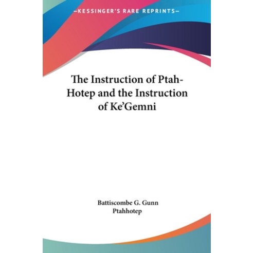 (영문도서) The Instruction of Ptah-Hotep and the Instruction of Ke''Gemni Hardcover, Kessinger Publishing, English, 9781161592344
