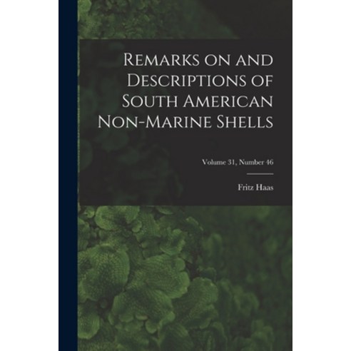 (영문도서) Remarks on and Descriptions of South American Non-marine Shells; Volume 31 number 46 Paperback, Hassell Street Press, English, 9781014046468